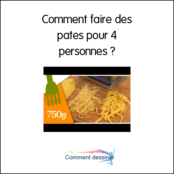 Comment faire des pates pour 4 personnes